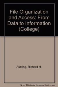 File Organization and Access: From Data to Information (College S.)