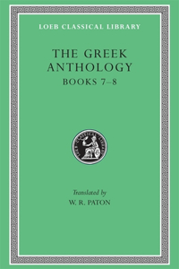 Greek Anthology, Volume II: Book 7: Sepulchral Epigrams. Book 8: The Epigrams of St. Gregory the Theologian