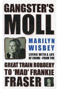 Gangster's Moll: Living with a Life of Crime--From the Great Train Robbery to 'Mad' Frankie Fraser