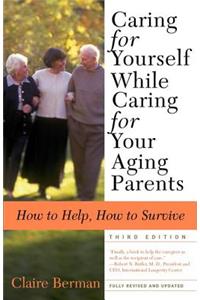 Caring for Yourself While Caring for Your Aging Parents, Third Edition