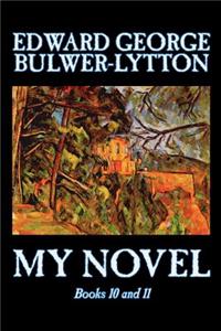 My Novel, Books 10 and 11 of 12 by Edward George Bulwer-Lytton, Fiction, Literary