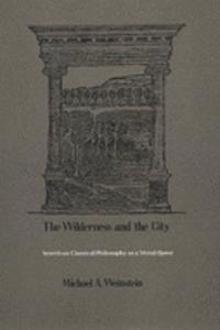 The Wilderness and the City: American Classical Philosophy as a Moral Quest