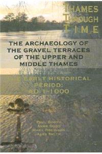 Thames Through Time: The Archaeology of the Gravel Terraces of the Upper and Middle Thames