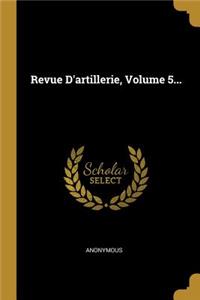 Revue D'artillerie, Volume 5...