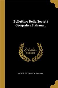 Bollettino Della Società Geografica Italiana...