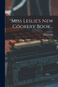 Miss Leslie's new Cookery Book ..