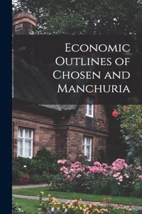 Economic Outlines of Chosen and Manchuria