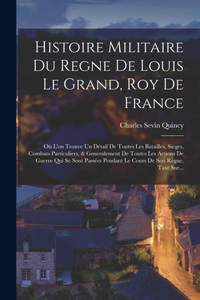 Histoire Militaire Du Regne De Louis Le Grand, Roy De France
