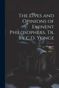 Lives and Opinions of Eminent Philosophers, Tr. by C.D. Yonge