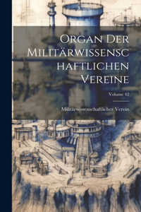 Organ Der Militärwissenschaftlichen Vereine; Volume 42