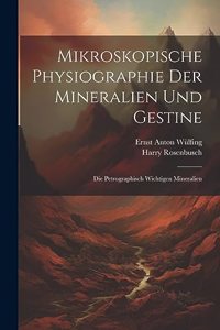 Mikroskopische Physiographie Der Mineralien Und Gestine