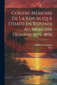 Contre-Mémoire De La République D'haïti En Réponse Au Mémoire Dominicain, 1896
