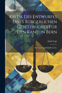 Kritik des Entwurfes eines bürgerlichen Gesetzbuches für den Kanton Bern: Personen- und Familienrecht.