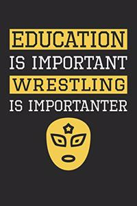 Wrestling Notebook - Education is Important Wrestling Is Importanter - Wrestling Training Journal - Gift for Wrestler