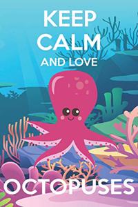 Keep Calm And Love Octopuses