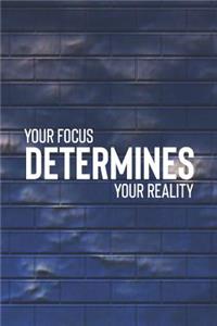 You Focus Determines Your Reality