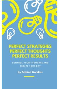 Perfect Strategies, Perfect Thoughts, Perfect Results
