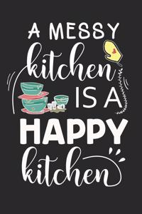 A Messy Kitchen Is A Happy Kitchen