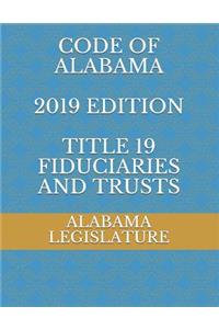 Code of Alabama 2019 Edition Title 19 Fiduciaries and Trusts