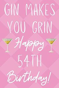 Gin Makes You Grin Happy 54th Birthday