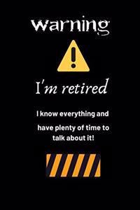 Warning I'm retired I know everything and have plenty of time to talk about it!
