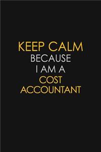 Keep Calm Because I Am A Cost Accountant