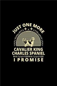 Just One More Cavalier King Charles Spaniel I Promise