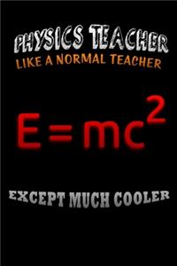 Physics teacher like a normal teacher except much cooler