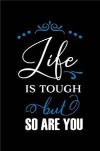 Life is Tough But So Are You