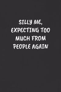 Silly Me, Expecting Too Much from People Again