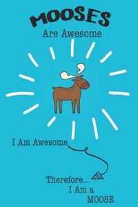 Mooses Are Awesome I Am Awesome Therefore I Am a Moose