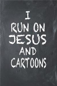 I Run on Jesus and Cartoons
