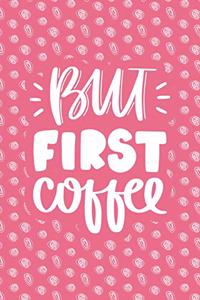 But First Coffee: Notebook with Inspirational Quotes Inside - Trendy Pink