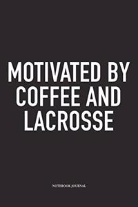 Motivated By Coffee And Lacrosse