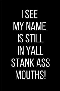 I See My Name Is Still In Yall Stank Ass Mouths!