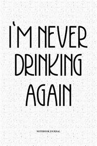 Im Never Drinking Again