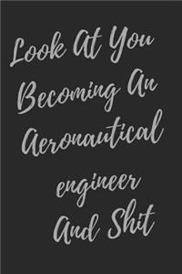 Look At You Becoming An Aeronautical engineer And Shit