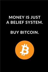 Money Is Just A Belief System Buy Bitcoin