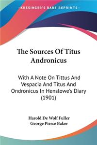 Sources Of Titus Andronicus: With A Note On Tittus And Vespacia And Titus And Ondronicus In Henslowe's Diary (1901)