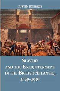 Slavery and the Enlightenment in the British Atlantic, 1750-1807