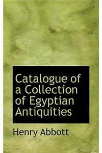 Catalogue of a Collection of Egyptian Antiquities