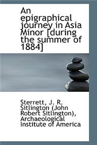 An Epigraphical Journey in Asia Minor [During the Summer of 1884] Volume II