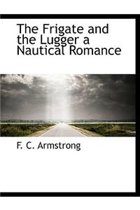 The Frigate and the Lugger a Nautical Romance
