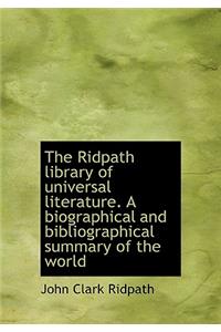 The Ridpath Library of Universal Literature. a Biographical and Bibliographical Summary of the World