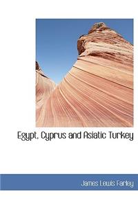 Egypt, Cyprus and Asiatic Turkey