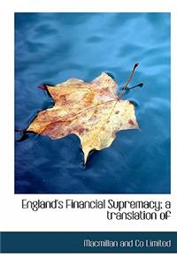 England's Financial Supremacy; A Translation of