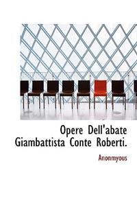 Opere Dell'abate Giambattista Conte Roberti.