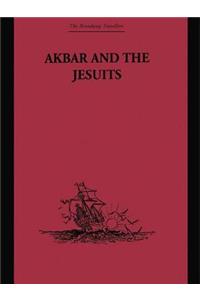 Akbar and the Jesuits: An Account of the Jesuit Missions to the Court of Akbar