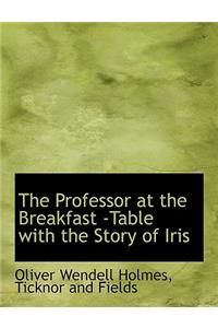 The Professor at the Breakfast -Table with the Story of Iris