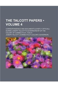 The Talcott Papers (Volume 4); Correspondence and Documents (Chiefly Official) During Joseph Talcott's Governorship of the Colony of Connectciut, 1724